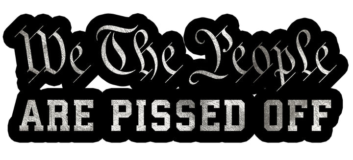 We the People are Pissed Decal