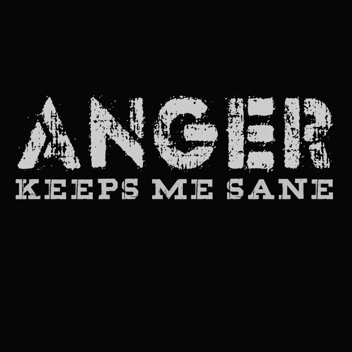 Anger Keeps Me Sane